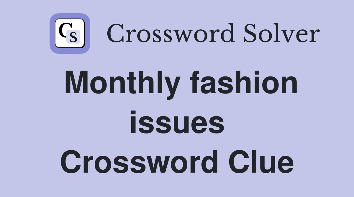 Monthly fashion issues Crossword Clue