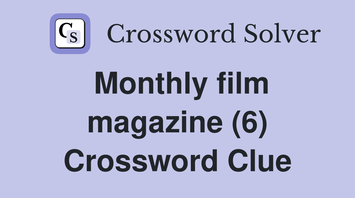 Monthly film magazine (6) Crossword Clue