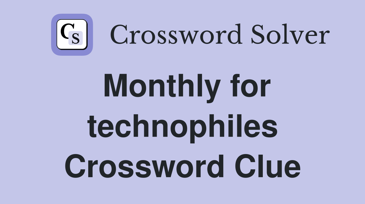 Monthly for technophiles Crossword Clue