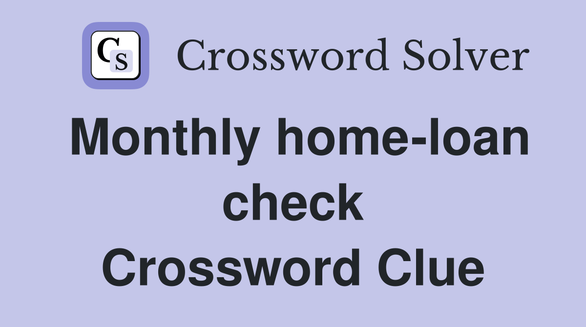 Monthly home-loan check Crossword Clue