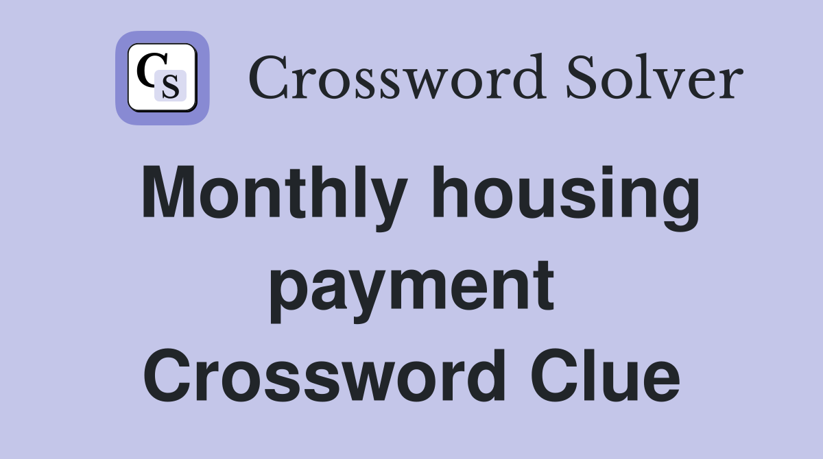 Monthly housing payment Crossword Clue