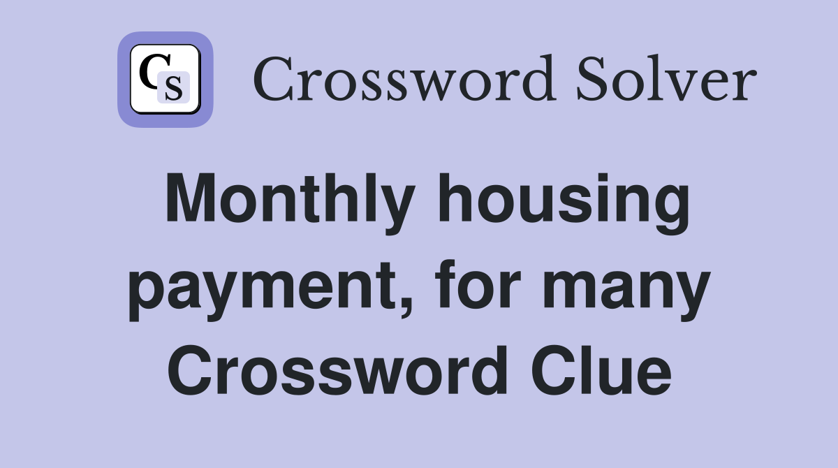 Monthly housing payment, for many Crossword Clue