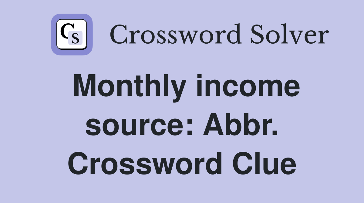 Monthly income source: Abbr. Crossword Clue