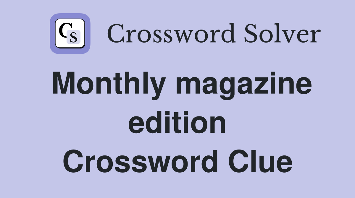 Monthly magazine edition Crossword Clue