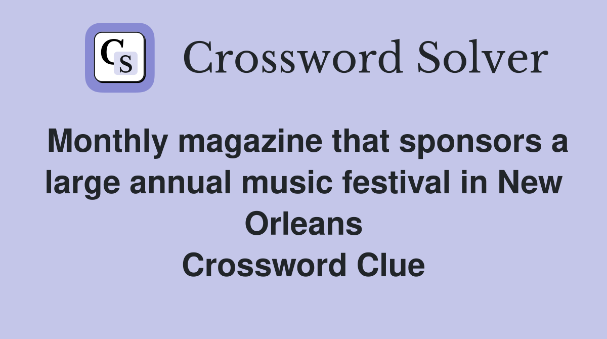 Monthly magazine that sponsors a large annual music festival in New Orleans Crossword Clue