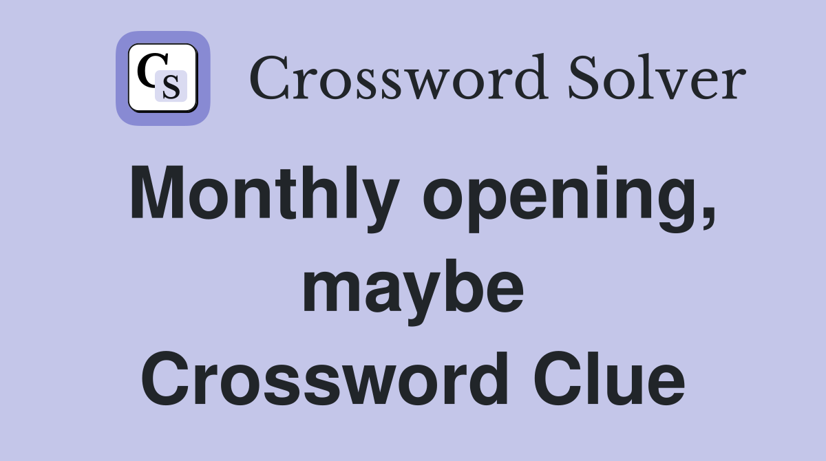 Monthly opening, maybe Crossword Clue