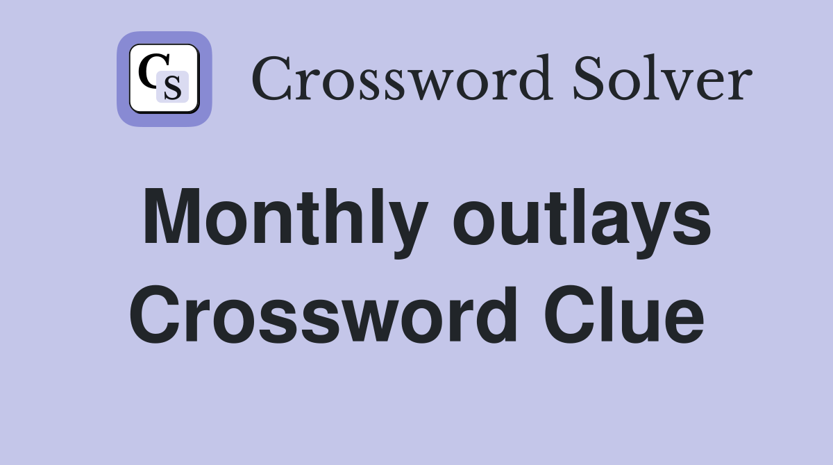 Monthly outlays Crossword Clue