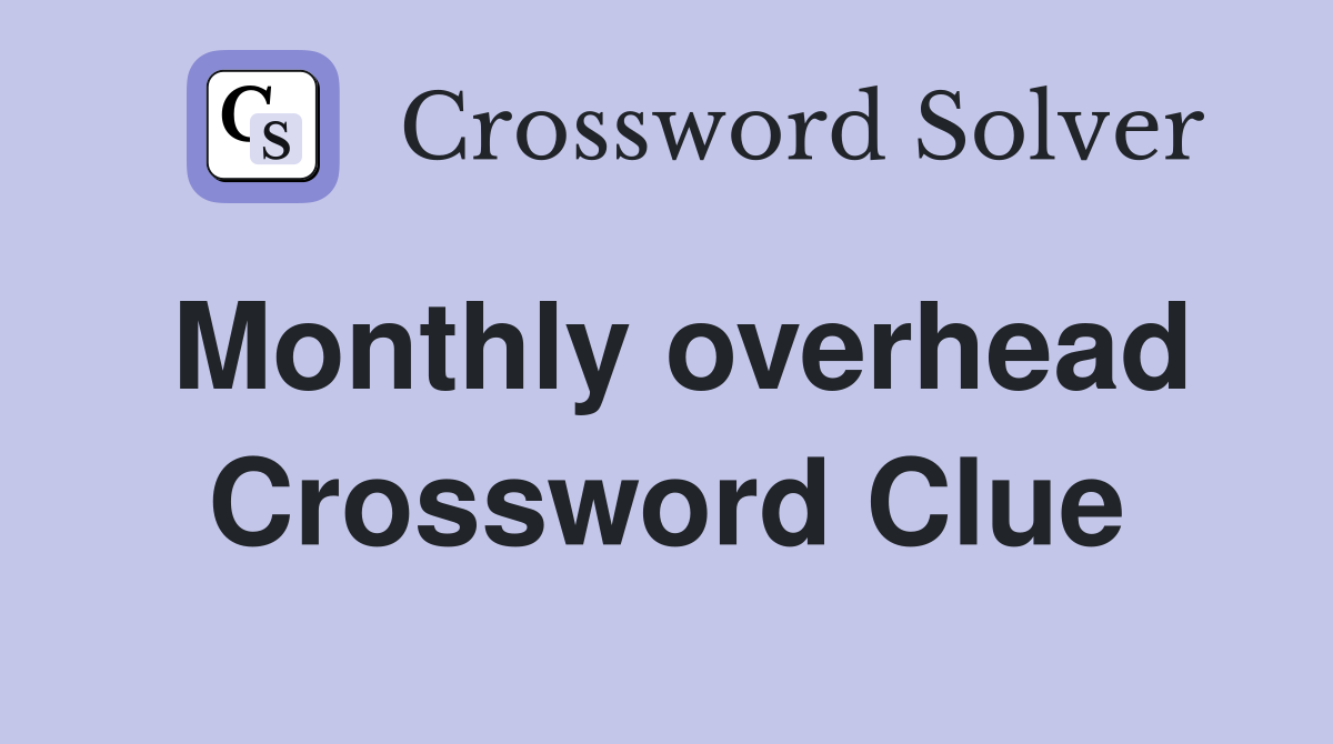 Monthly overhead Crossword Clue