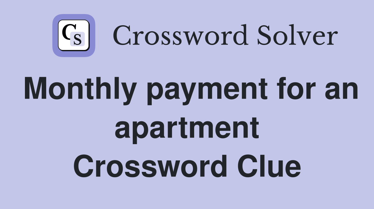 Monthly payment for an apartment Crossword Clue