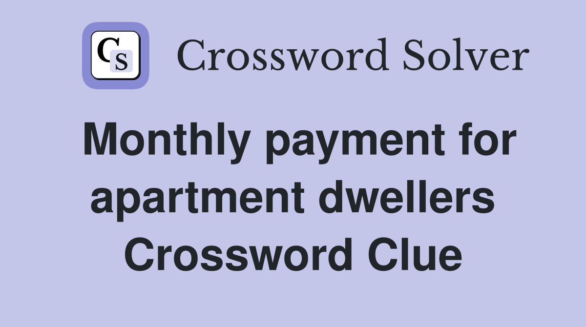 Monthly payment for apartment dwellers Crossword Clue