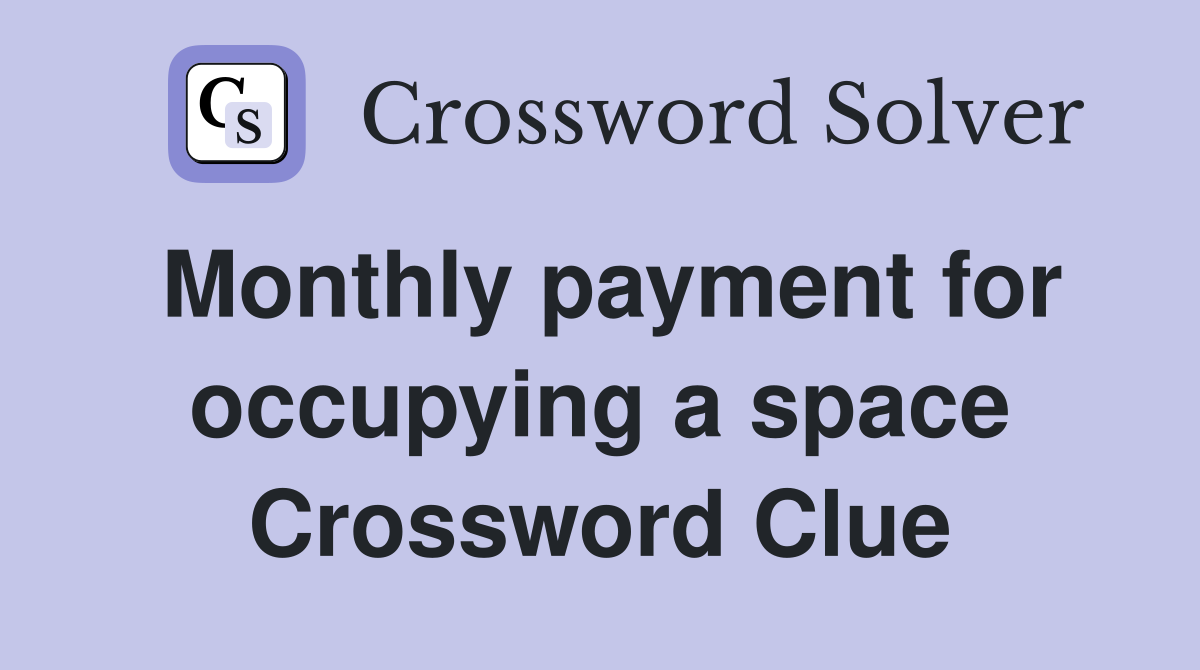 Monthly payment for occupying a space Crossword Clue