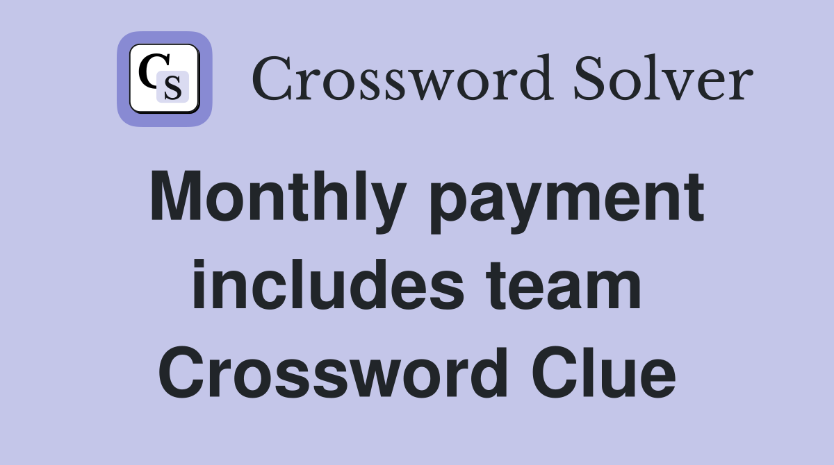 Monthly payment includes team Crossword Clue