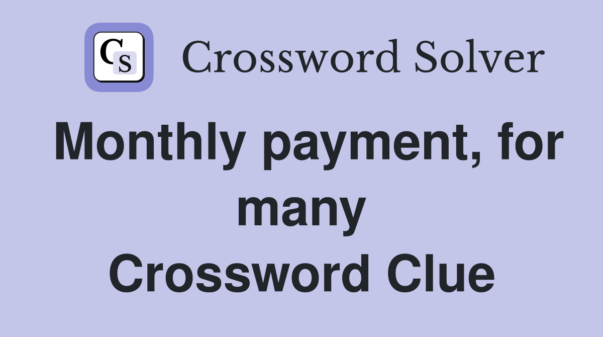 Monthly payment, for many Crossword Clue