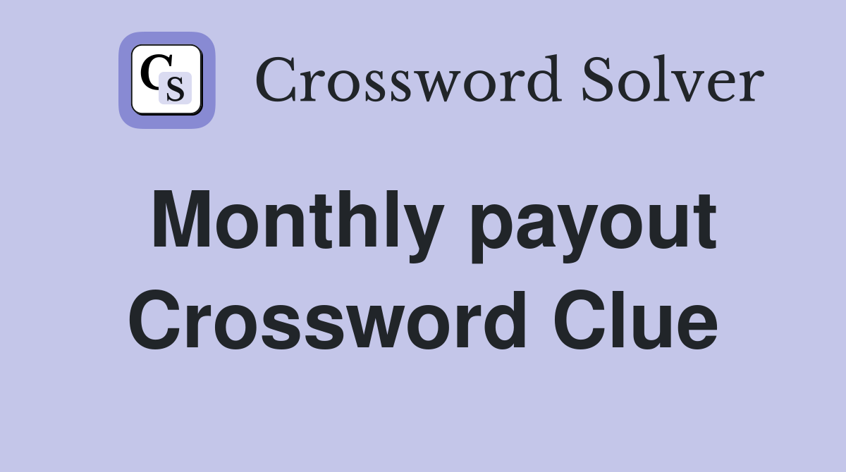 Monthly payout Crossword Clue