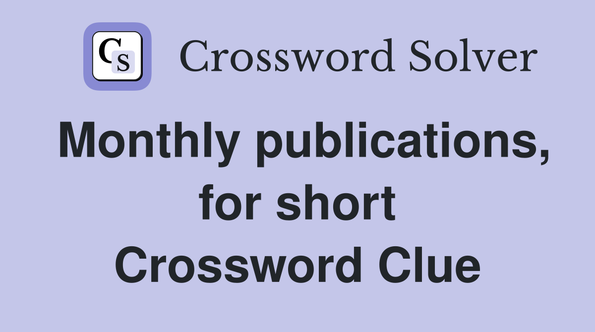 Monthly publications, for short Crossword Clue