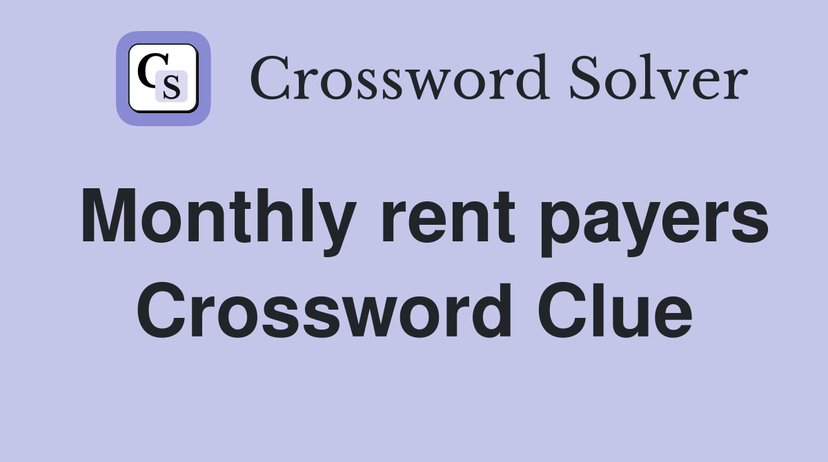 Monthly rent payers Crossword Clue