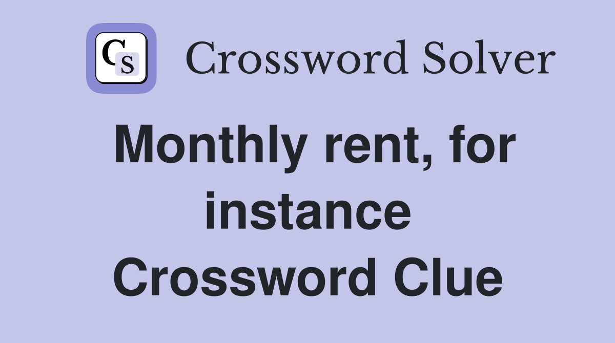 Monthly rent, for instance Crossword Clue
