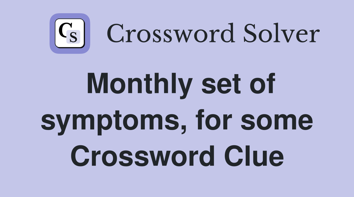 Monthly set of symptoms, for some Crossword Clue