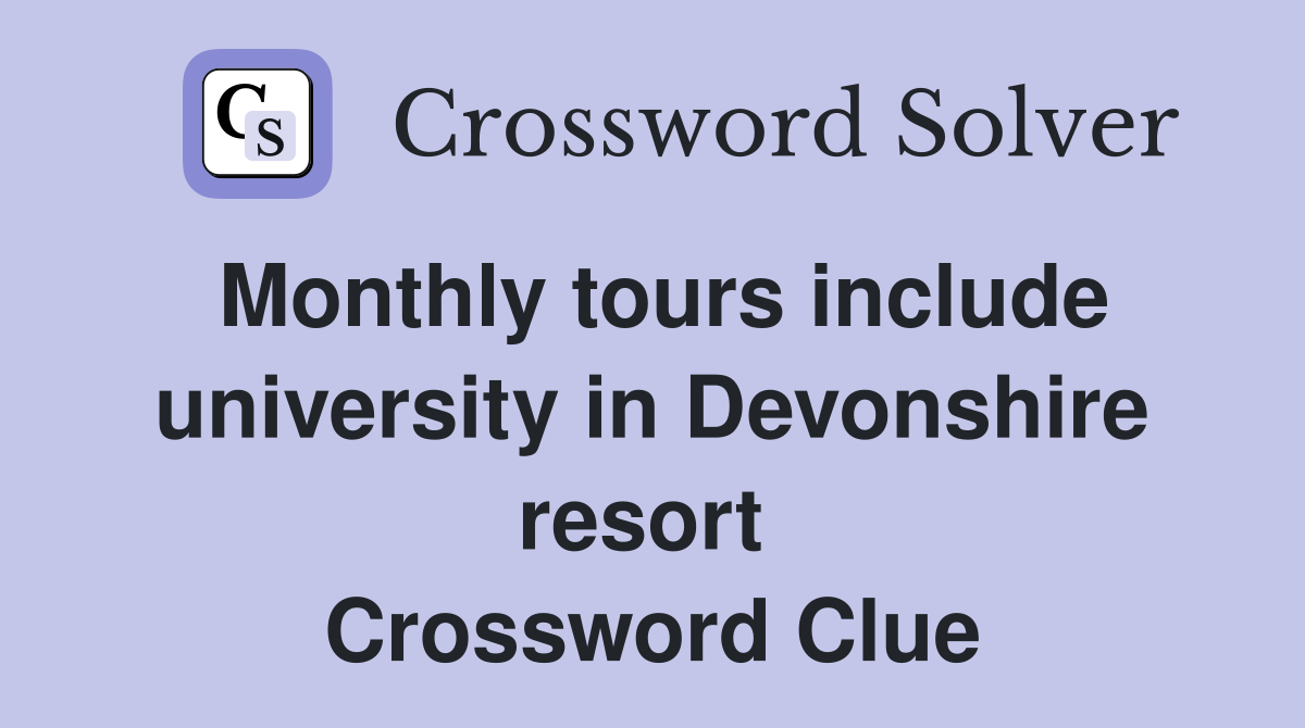 Monthly tours include university in Devonshire resort  Crossword Clue