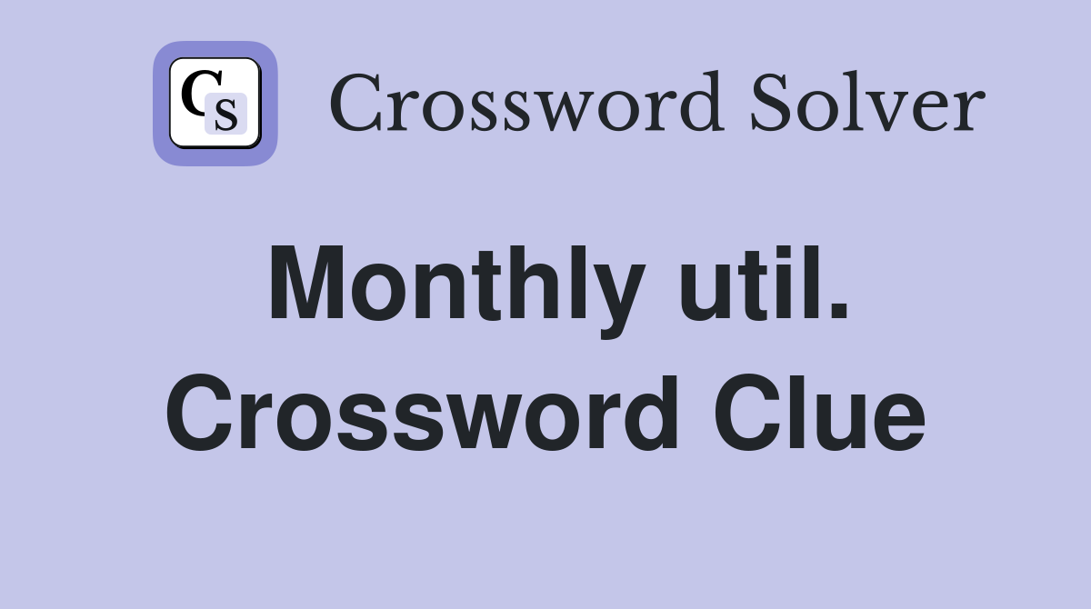 Monthly util. Crossword Clue