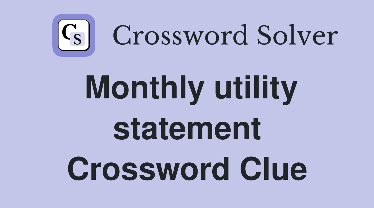 Monthly utility statement Crossword Clue