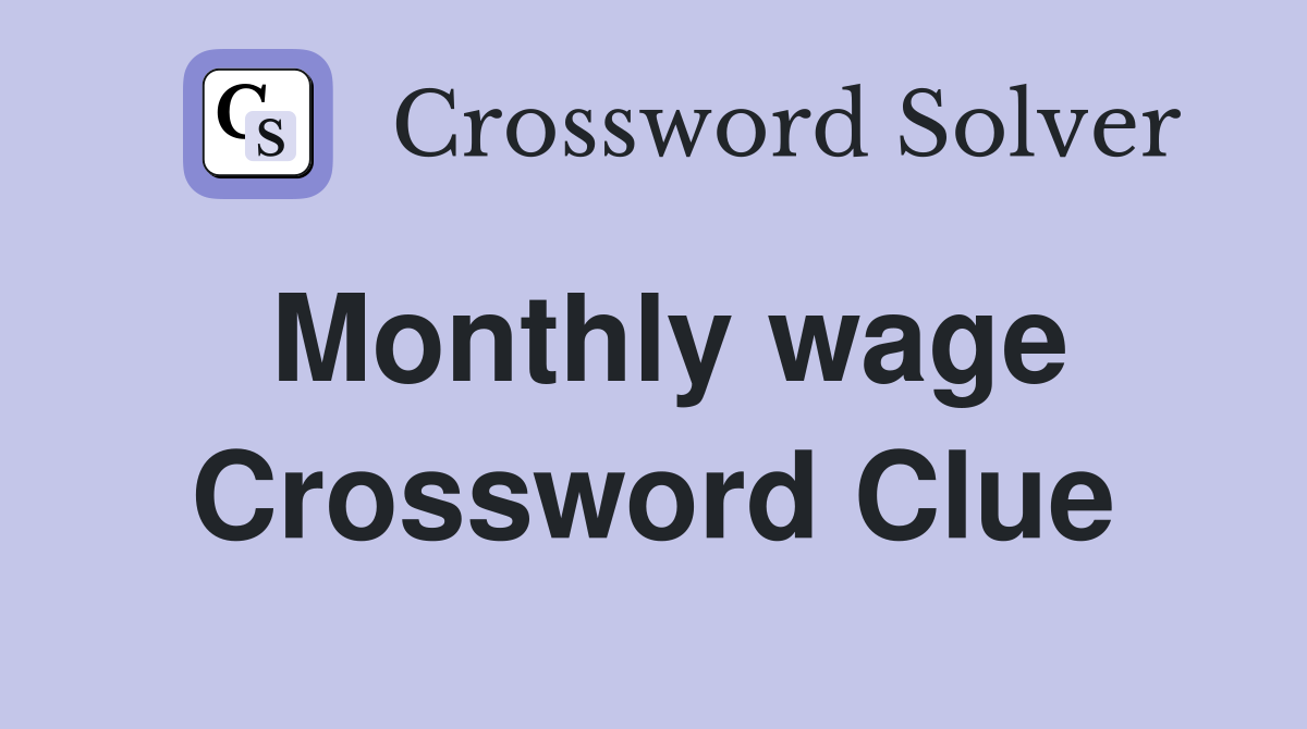 Monthly wage Crossword Clue