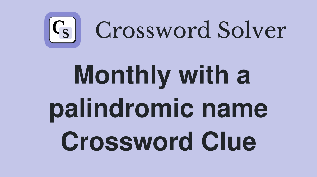Monthly with a palindromic name Crossword Clue