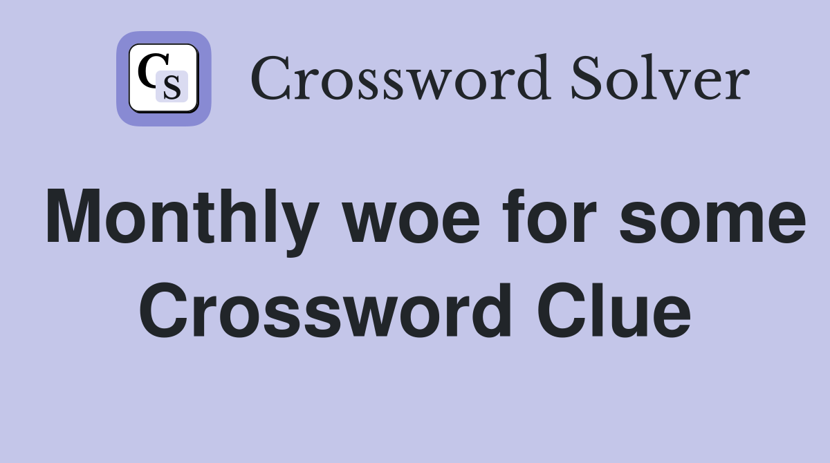 Monthly woe for some Crossword Clue