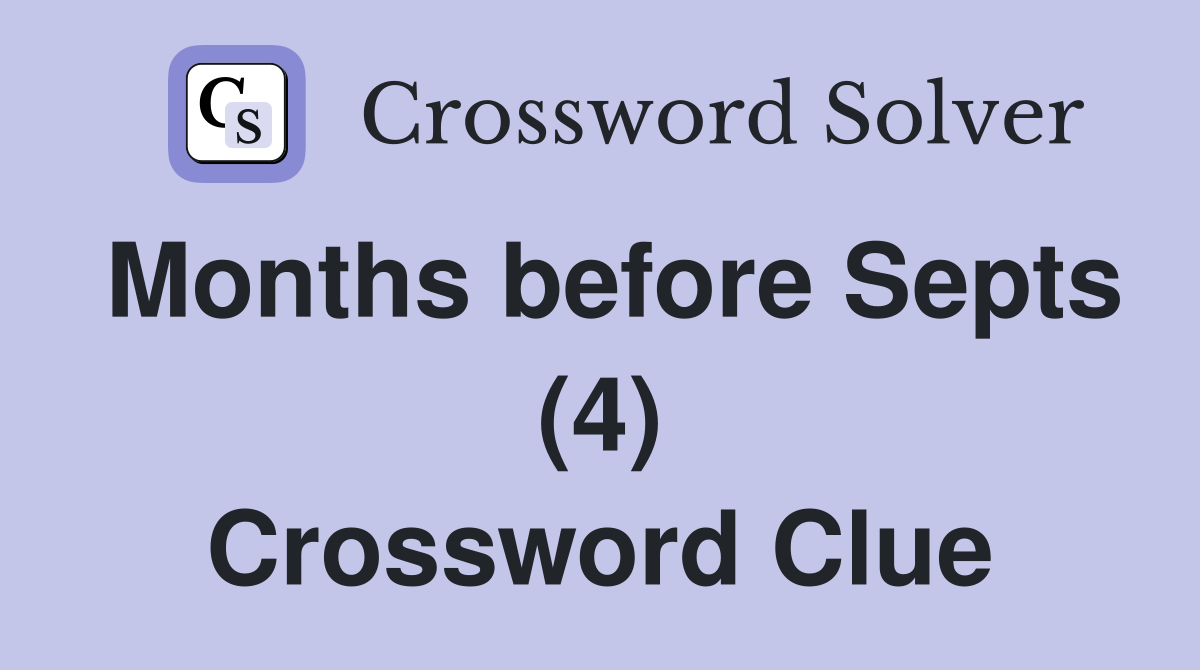 Months before Septs (4) Crossword Clue