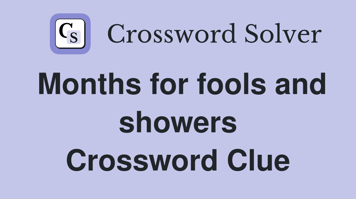Months for fools and showers Crossword Clue