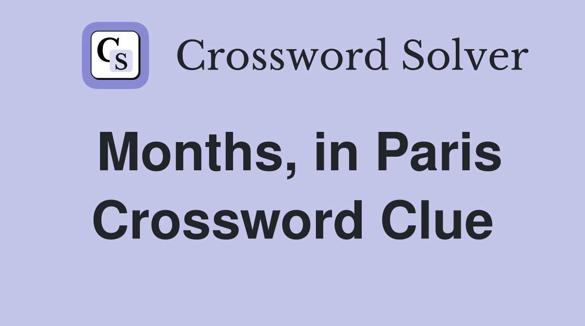 Months, in Paris Crossword Clue