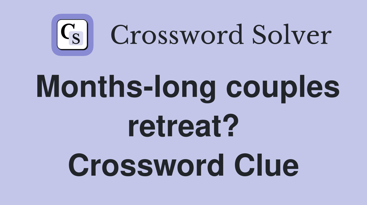 Months-long couples retreat? Crossword Clue