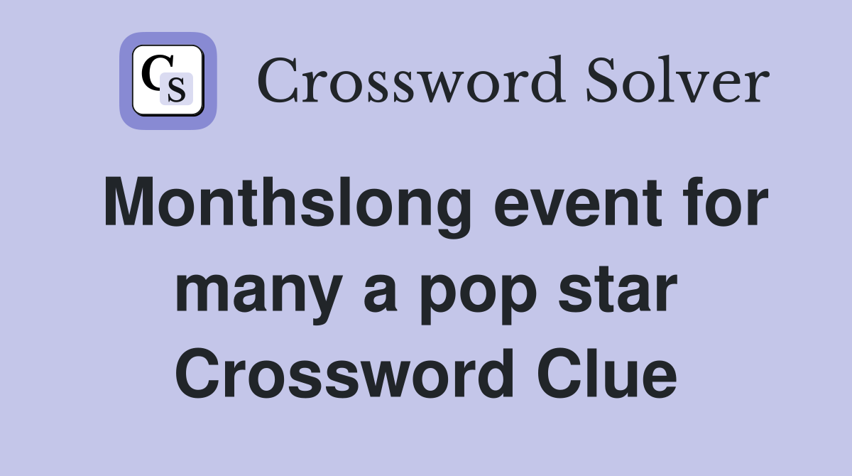 Monthslong event for many a pop star Crossword Clue