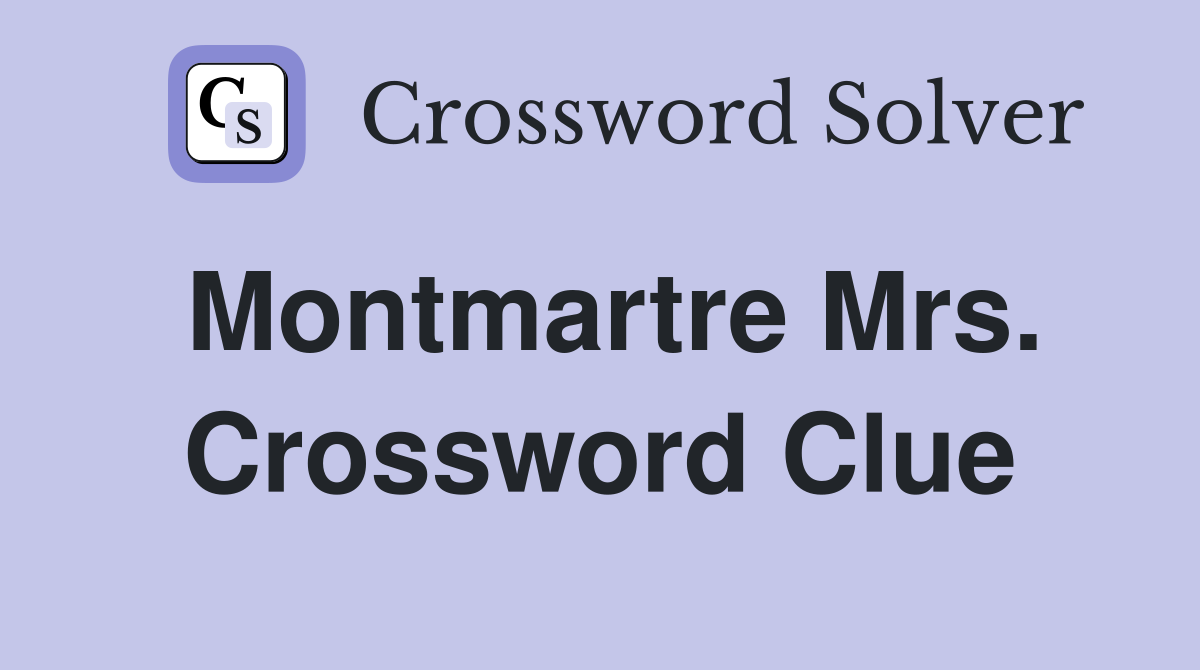 Montmartre Mrs. Crossword Clue