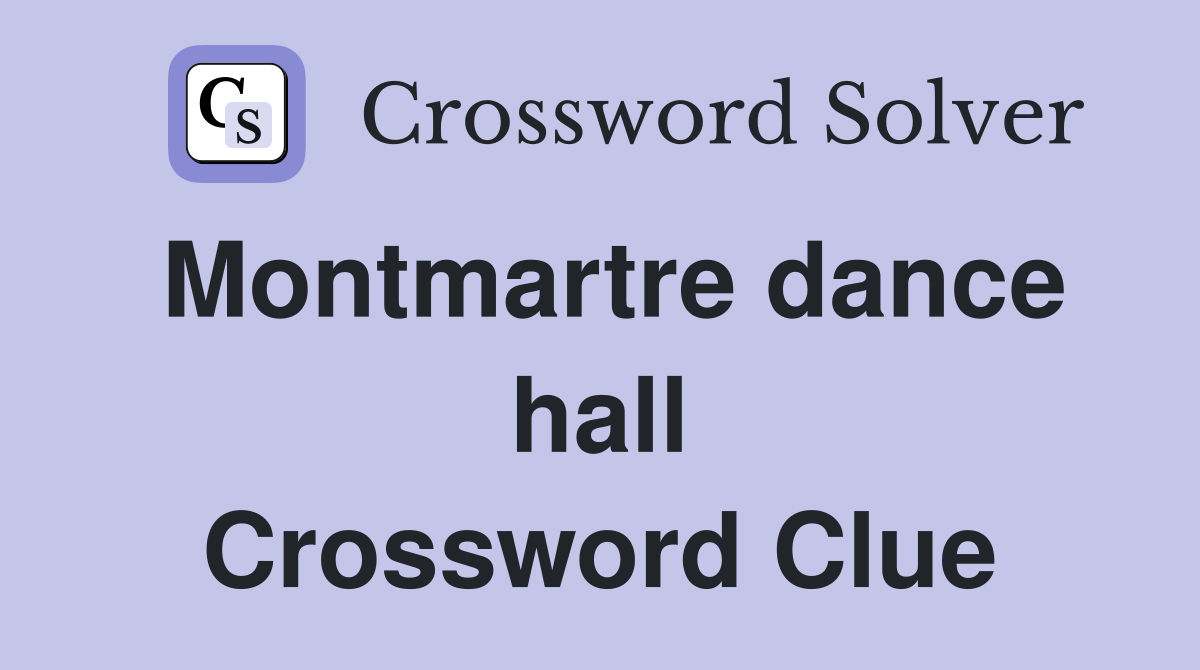Montmartre dance hall Crossword Clue