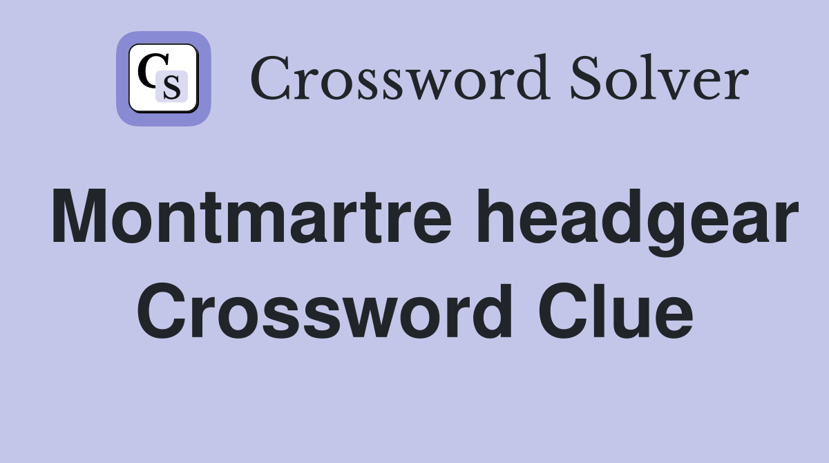 Montmartre headgear Crossword Clue