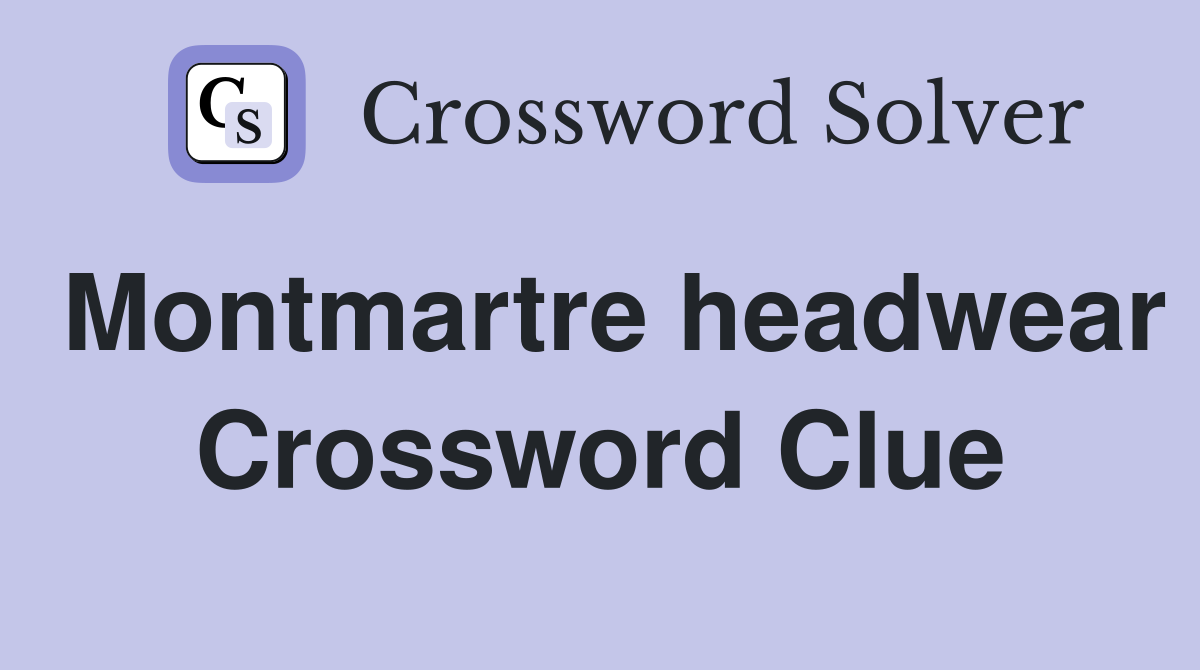 Montmartre headwear Crossword Clue