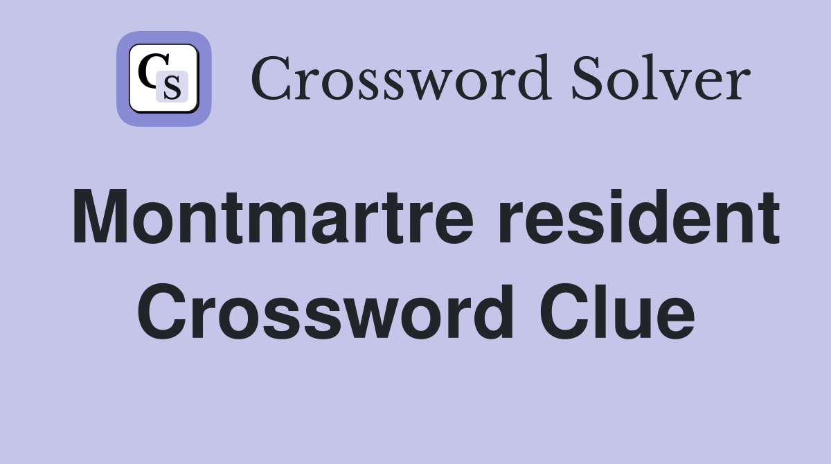 Montmartre resident Crossword Clue
