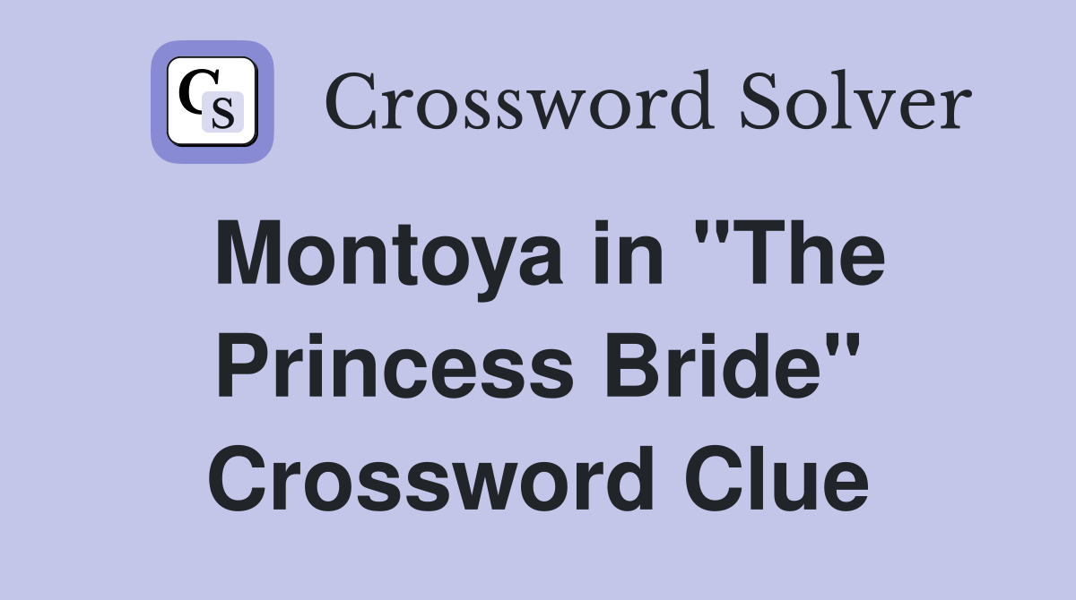 Montoya in "The Princess Bride" Crossword Clue