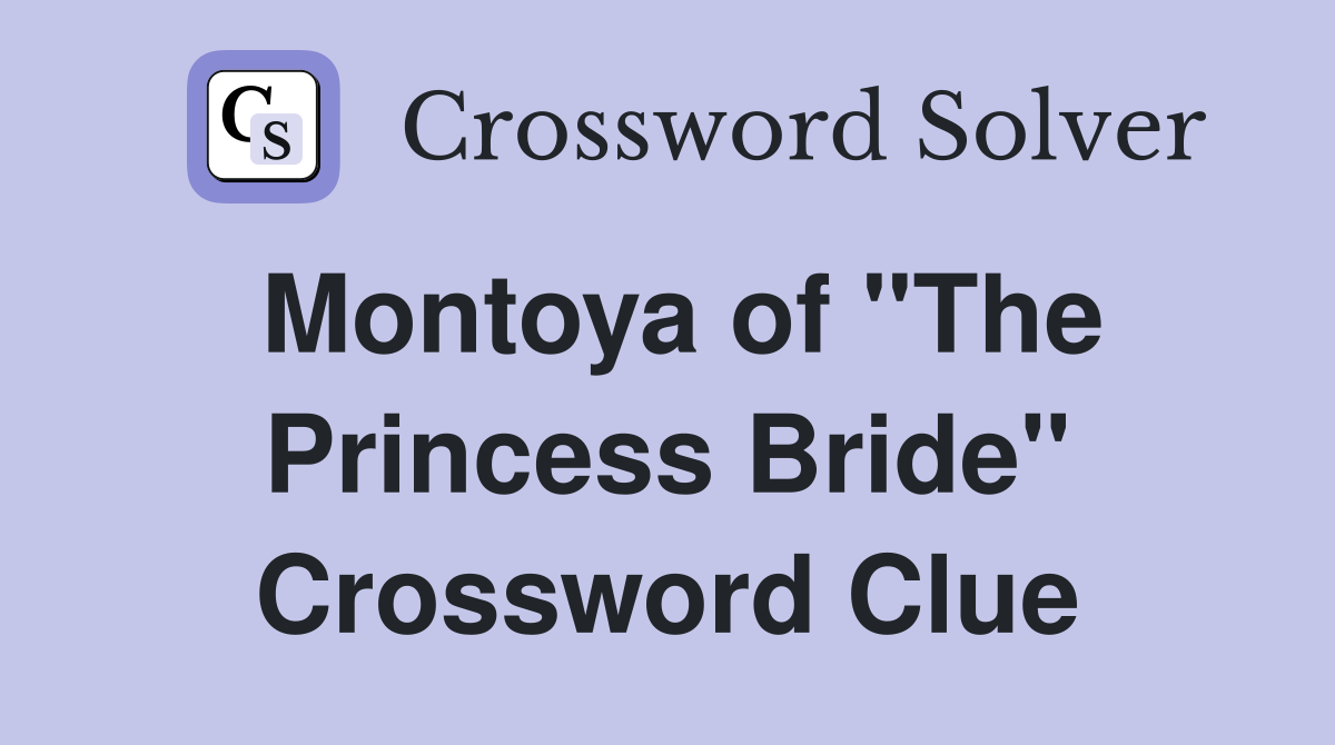 Montoya of "The Princess Bride" Crossword Clue