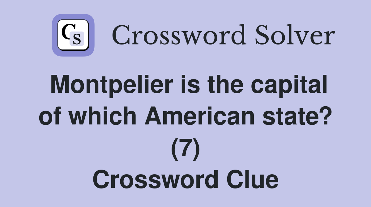 Montpelier is the capital of which American state? (7) Crossword Clue