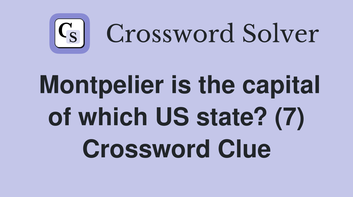 Montpelier is the capital of which US state? (7) Crossword Clue