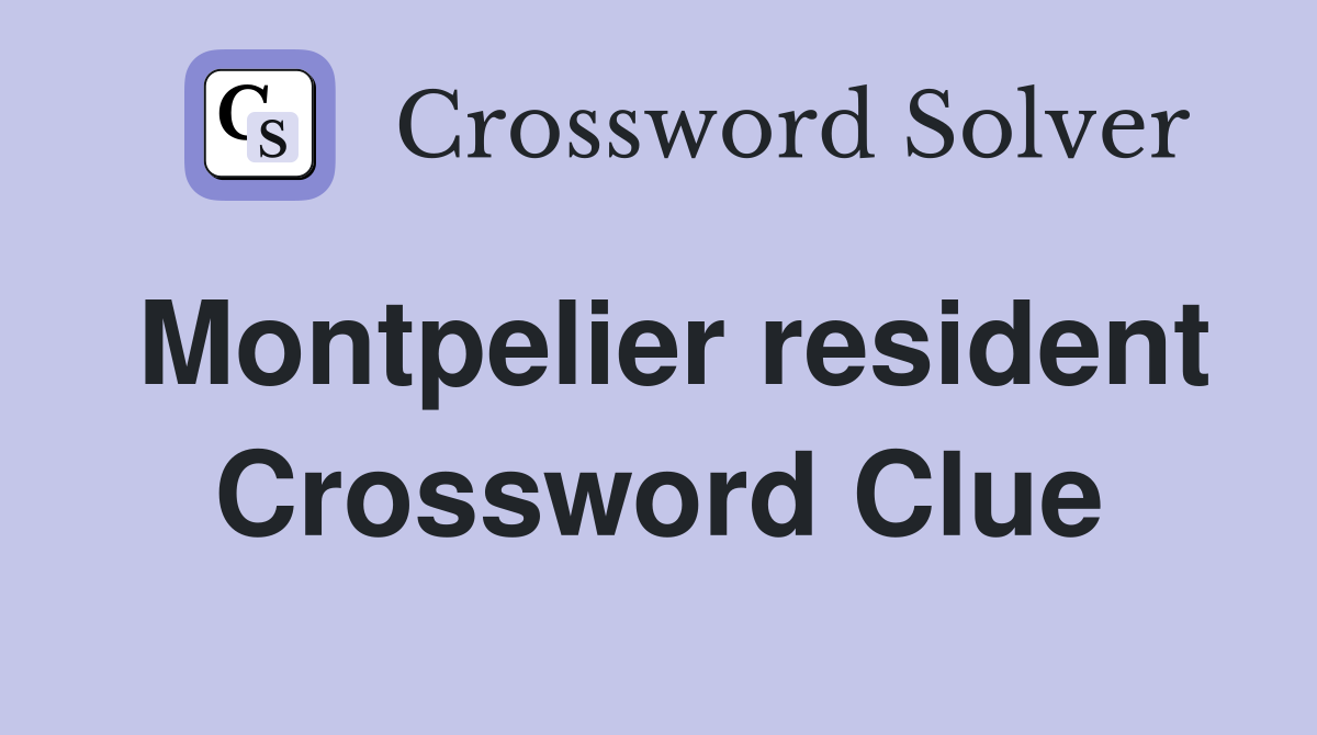 Montpelier resident Crossword Clue