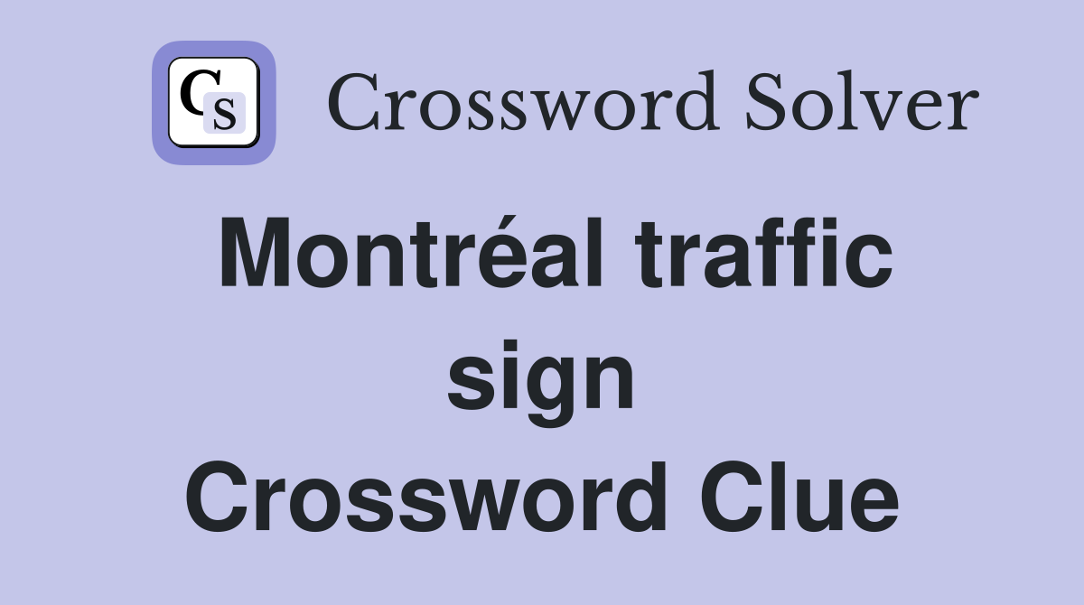 Montréal traffic sign Crossword Clue
