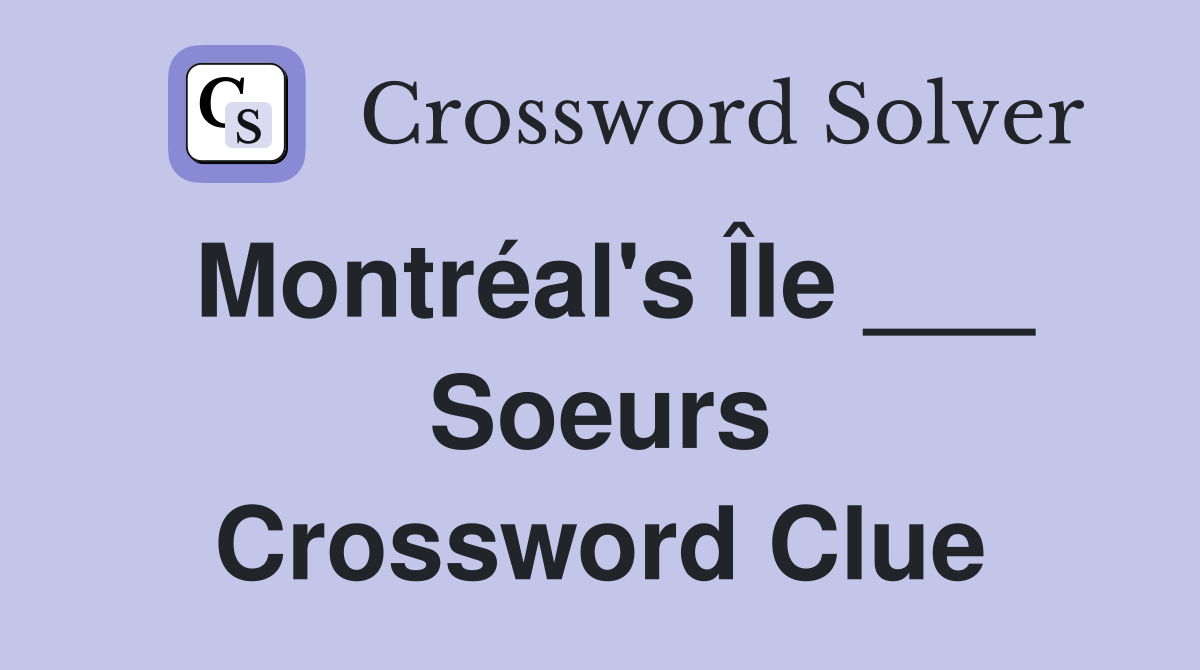 Montréal's Île ___ Soeurs Crossword Clue