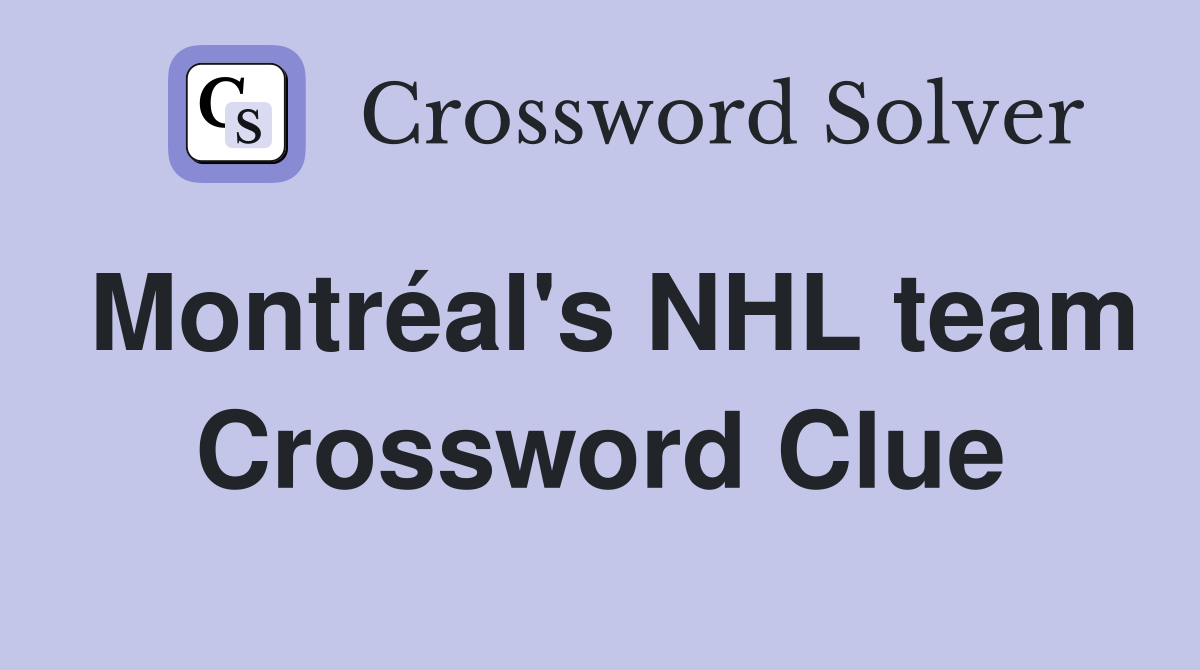 Montréal's NHL team Crossword Clue