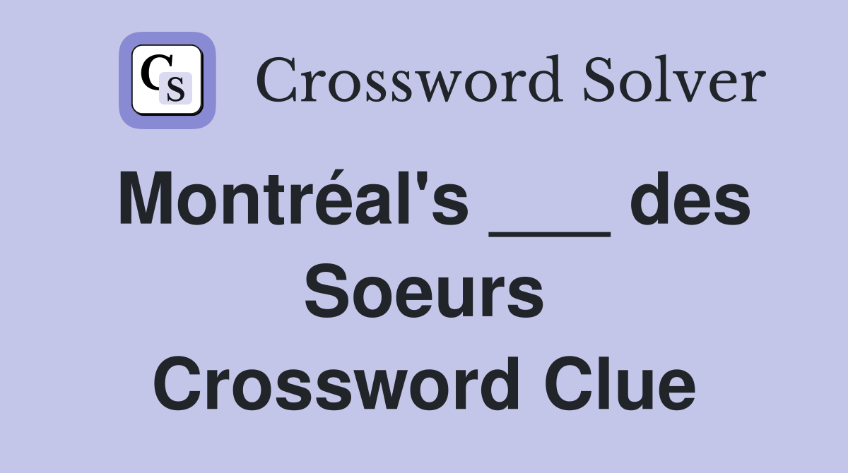 Montréal's ___ des Soeurs Crossword Clue