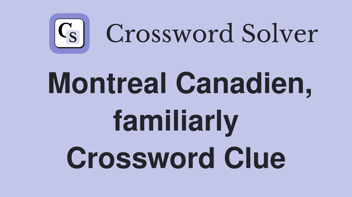 Montreal Canadien, familiarly Crossword Clue