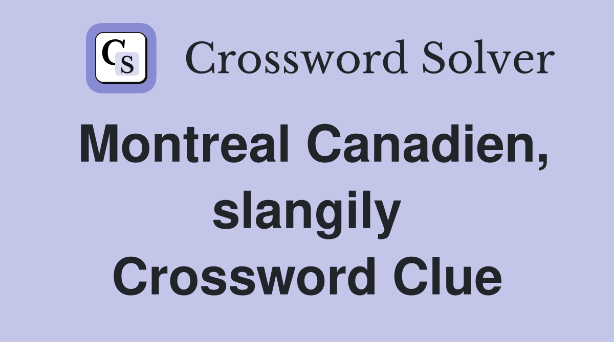 Montreal Canadien, slangily Crossword Clue