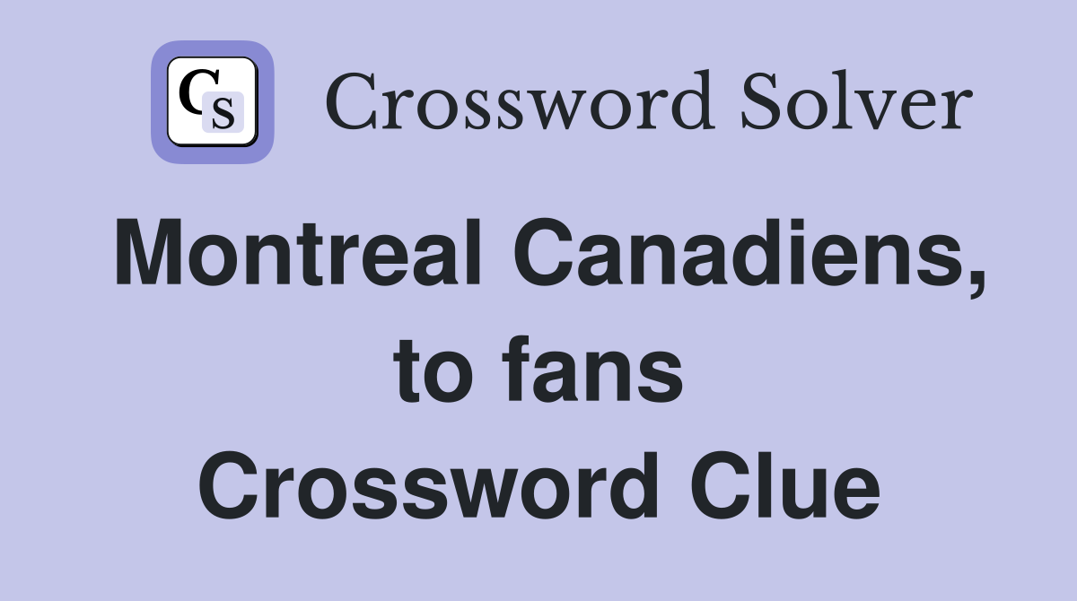 Montreal Canadiens, to fans Crossword Clue